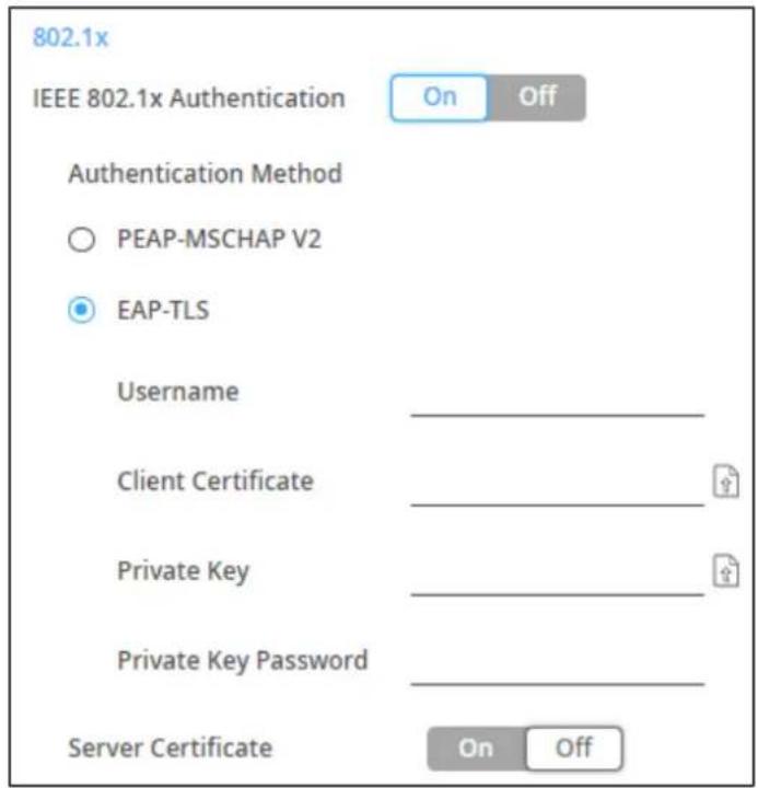 802.1x IEEE 802.1x Authentication On Off Authentication Method ○ PEAP-MSCHAP V2 ● EAP-TLS Username Client Certificate Private Key Private Key Password Server Certificate On Off