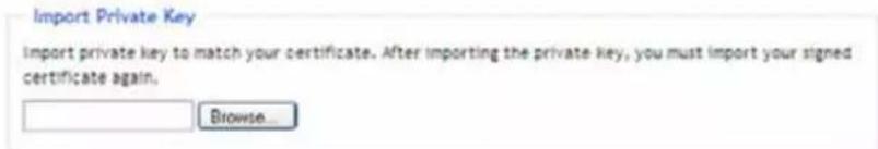 Import Private Key Import private key to match your certificate. After importing the private key, you must import your signed certificate again. Browse...