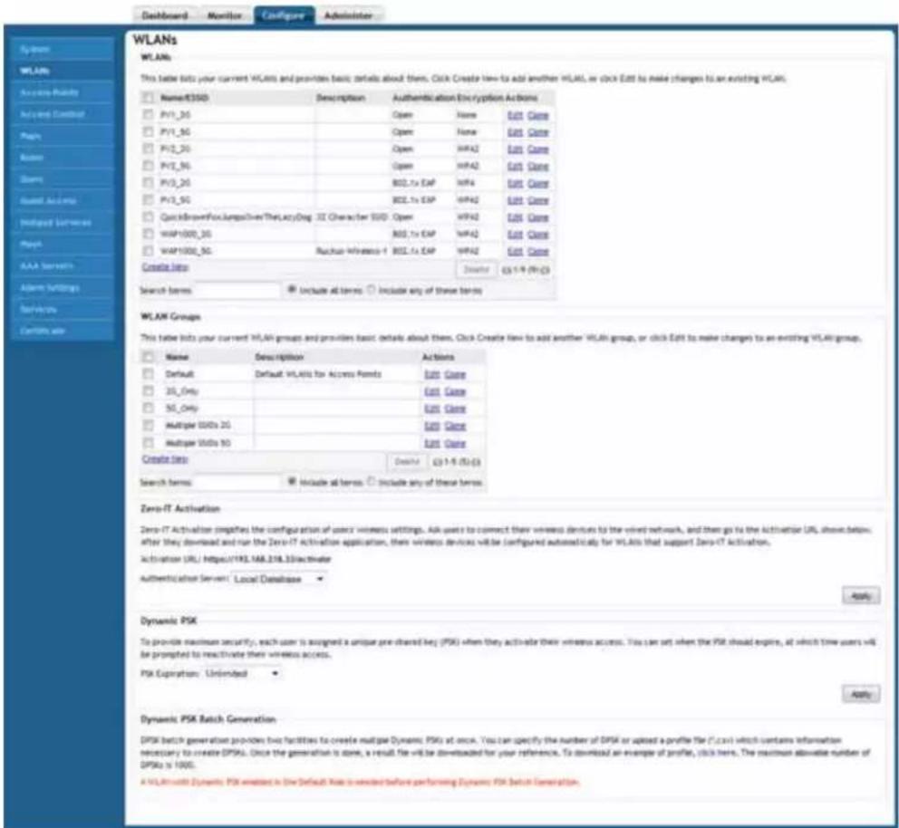 WLANs WLAMs This table lists your current WLAMs and provides basic details about them. Click Create New to add another WLAM, or click Edit to make changes to an existing WLAM. Name/ESID Description Authentication Encryption Actions PVT_3G Open Name Edit Case PVT_3G Open None Edit Case PVT_3G Open WPA2 Edit Case PVT_3G Open WPA2 Edit Case PVT_3G BTL-1x EAP WPA4 Edit Case PVT_3G BTL-1x EAP WPA2 Edit Case QuickBrownFoxJumpsOverTheLuckyDog 32 Character SSD Open WPA2 Edit Case WAP1000_3G BTL-1x EAP WPA2 Edit Case WAP1000_5G Rachua Wireless+1 BTL-1x EAP WPA2 Edit Case Create Info Creator (3.1.9) (N):3 Search terms Include all terms Include any of these terms WLAM Groups This table lists your current WLAM groups and provides basic details about them. Click Create New to add another WLAM group, or click Edit to make changes to an existing WLAM group. Name Description Actions Default Default WLAMs for Access Forms Edit Case 3S_Only Edit Case 5S_Only Edit Case Multiple USVs 20 Edit Case Multiple USVs 50 Edit Case Create Info Delete (3.1.9) (N):3 Search terms Include all terms Include any of these terms. Zero-IT Activation Zero-IT Activation completes the configuration of users' wireless settings. Ask users to connect their wireless devices to the wired network, and then go to the Activator URL shown below. After they download and run the Zero-IT activation application, then wireless devices will be configured automatically for WLAMs that support Zero-IT activation. Activation URL: https://196.168.218.33/matrixwater Authentication Server Local Database Apply Dynamic PSK To provide maximum security, each user is assigned a unique pre-charged key (PSK) when they activate their wireless access. You can set when the PSK should explore, at which time users will be prompted to reactivate their wireless access. PSK Expiration Unlimited Apply Dynamic PSK Batch Generation DPSK batch generation provides two facilities to create multiple Dynamic PSKs at once. You can specify the number of DPSK or upload a profile file (C:\cmd) which contains information necessary to create DPSKs. Once the generation is done, a result file will be downloaded for your reference. To download an example of profile, click here, the maximum allowable number of DPSKs is 1000. A WLAMs with Dynamic PSK enabled in the Default Rate is tested before performing Dynamic PSK Batch Generation.