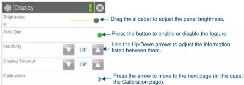 Display Brightness 90 Auto Dim Drag the slider to adjust the panel brightness. Press the button to enable or disable the feature. Inactivity Off Use the Up/Down arrows to adjust the information listed between them. Display Timeout Off Calibration Press the arrow to move to the next page (in this case, the Calibration page).