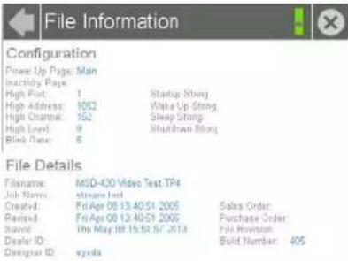 File Information Configuration Power Up Page: Main Inactivity Page: High Port: 1 Startup Shang High Address: 1052 Wake Up Shang High Channel: 152 Sleep Shang High Level: 9 Shutdown Shang Blank Rate: 5 File Details Filename: MSD-430 Video Test.TF4 Job Name: Images test Created: Fri Apr 08 13:40:51 2005 Sales Order: Reviewed: Fri Apr 08 12:40:51 2005 Purchase Order: Saved: The May 09 15:51:57 2013 File Houston Delete ID: Build Number: 405 Designer ID: wyoda