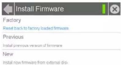 Install Firmware Factory Reset back to factory loaded firmware Previous Install previous version of firmware New Install new firmware from external disk