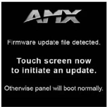 AMX Firmware update file detected. Touch screen now to initiate an update. Otherwise panel will boot normally.