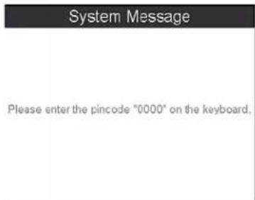 System Message Please enter the pincode "0000" on the keyboard.