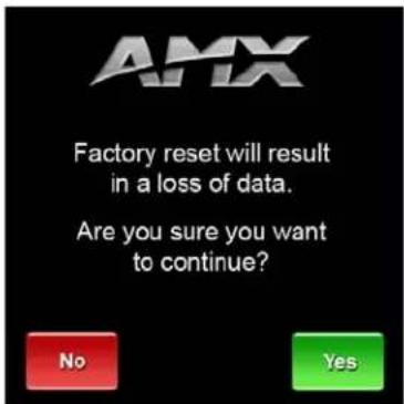 AMX Factory reset will result in a loss of data. Are you sure you want to continue? No Yes