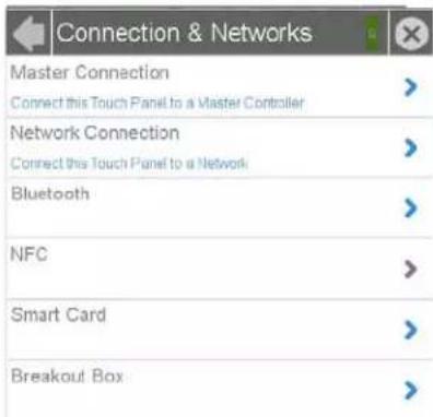 Connection & Networks Master Connection Connect this Touch Panel to a Master Controller Network Connection Connect this Touch Panel to a Network Bluetooth NFC Smart Card Breakout Box