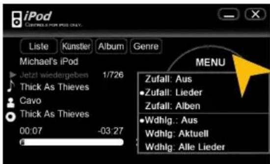 iPod CONTROLS FOR iPod ONLY. Liste Künstler Album Genre Michael's iPod Jetzt wiedergeben 1/726 Thick As Thieves Cavo Thick As Thieves 00:07 -03:27 Zufall: Aus • Zufall: Lieder Zufall: Alben • Wdhlg.: Aus Wdhlg: Aktuell Wdhlg: Alle Lieder MENU