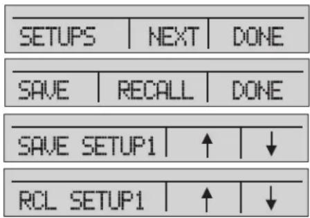 SETUPS | NEXT | DONE SAVE | RECALL | DONE SAVE SETUP1 | ↑ | ↓ RCL SETUP1 | ↑ | ↓