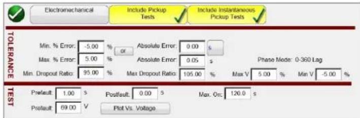 Electromechanical Include Pickup Tests Include Instantaneous Pickup Tests TOLERANCE Min. % Error: -5.00 % Max. % Error: 5.00 % Min. Dropout Ratio: 95.00 % Absolute Error: 0.00 s Absolute Error: 0.05 s Max Dropout Ratio: 105.00 % Phase Mode: 0-360 Lag Max V 5.00 % Min V -5.00 % Test Prefault 1.00 s Postfault: 0.00 s Max. Ort: 120.0 s Prefault 69.00 V Plot Vs. Voltage