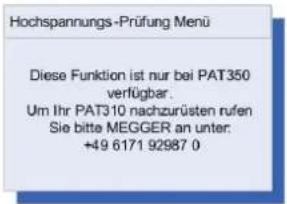 Hochspannungs-Prüfung Menu Diese Funktion ist nur bei PAT350 verfügbar. Um Ihr PAT310 nachzurüsten rufen Sie bitte MEGGER an unter: +49 6171 92987 0
