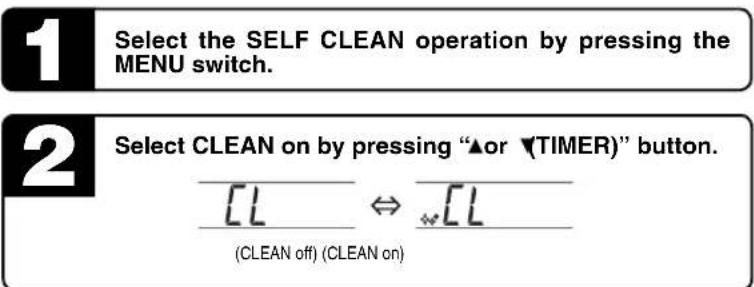 1 Select the SELF CLEAN operation by pressing the MENU switch. 2 Select CLEAN on by pressing "▲or ▼TIMER)" button. (CLEAN off) (CLEAN on)