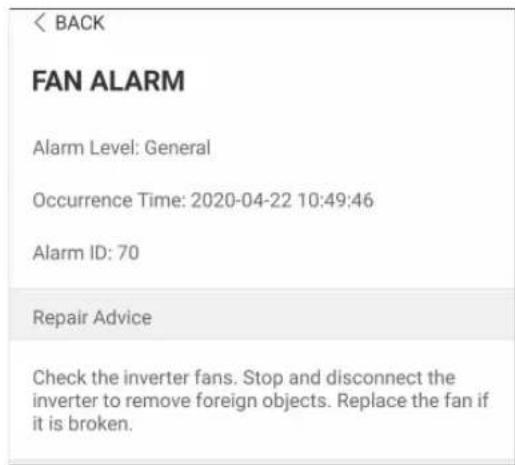 < BACK FAN ALARM Alarm Level: General Occurrence Time: 2020-04-22 10:49:46 Alarm ID: 70 Repair Advice Check the inverter fans. Stop and disconnect the inverter to remove foreign objects. Replace the fan if it is broken.