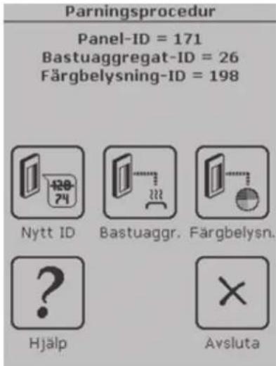 Parningsprocedur Panel-ID = 171 Bastuaggregat-ID = 26 Färgbelysning-ID = 198 Nytt ID Bastuaggr. Färgbelysn. Hjälp Avsluta