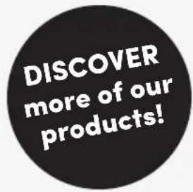 DISCOVER more of our products!
