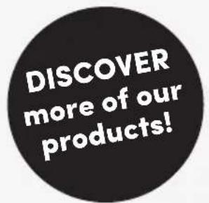 DISCOVER more of our products!