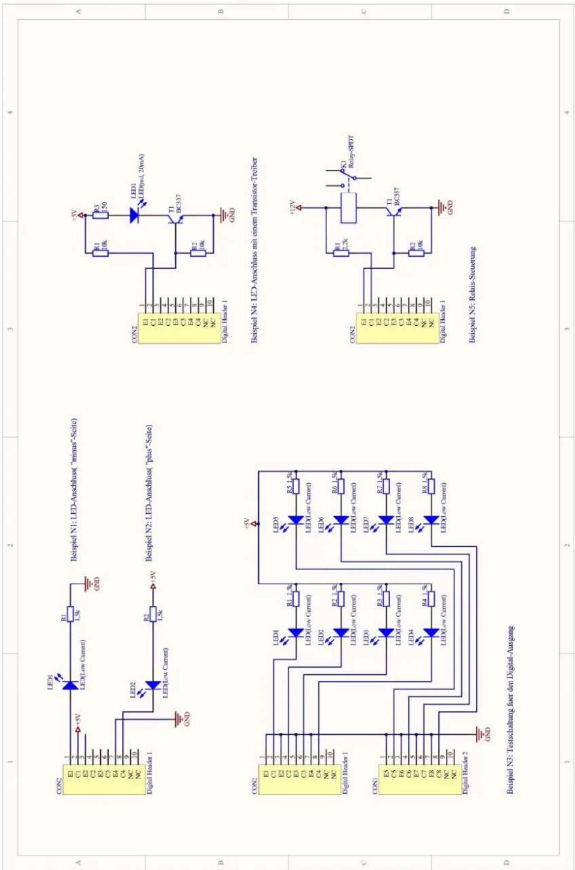 A CON2 E1 1 C1 2 E2 3 C2 4 E3 5 C3 6 E4 7 C4 8 NC 9 NC 10 Digital Header 1 GND LED1 LED(Low Current) R1 1.5k GND B Beispiel N1: LED-Anschluss("minus"-Seite) Beispiel N2: LED-Anschluss("plus"-Seite) B CON2 E1 1 C1 2 E2 3 C2 4 C3 5 E3 6 C4 7 NC 8 NC 9 NC 10 Digital Header 1 GND LED2 LED(Low Current) R2 1.5k +5V +5V B B C CON2 E1 1 C1 2 E2 3 C2 4 C3 5 E3 6 C4 7 NC 8 NC 9 NC 10 Digital Header 1 GND LED1 LED(Low Current) R3 L50 LED1 LED(red, 20mA) T1 BC337 R2 J0k GND B Beispiel N4: LED-Anschluss mit einem Transistor-Treiber CON2 E1 1 C1 2 E2 3 C2 4 C3 5 E3 6 C4 7 NC 8 NC 9 NC 10 Digital Header 1 GND LED5 LED(Low Current) R5 L5k LED6 LED(Low Current) R6 L5k LED7 LED(Low Current) LED8 LED(Low Current) +12V K1 Relay-SPDT CON2 E1 1 C1 2 E2 3 C2 4 C3 5 E3 6 C4 7 NC 8 NC 9 NC 10 Digital Header 1 GND T1 BC337 R2 J0k GND D Beispiel N5: Relais-Steuerung