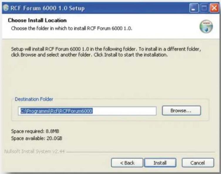 RCF Forum 6000 1.0 Setup Choose Install Location Choose the folder in which to install RCF Forum 6000 1.0. Setup will install RCF Forum 6000 1.0 in the following folder. To install in a different folder, click Browse and select another folder. Click Install to start the installation. Destination Folder C:\Programm\Rcf\RCFForum6000 Browse... Space required: 8.8MB Space available: 20.0GB Mulsoft Install System y2.44 < Back Install Cancel