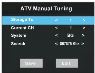 ATV Manual Tuning Storage To < 1 > Current CH < 1 > System < BG > Search < 867875 Khz > Save Exit