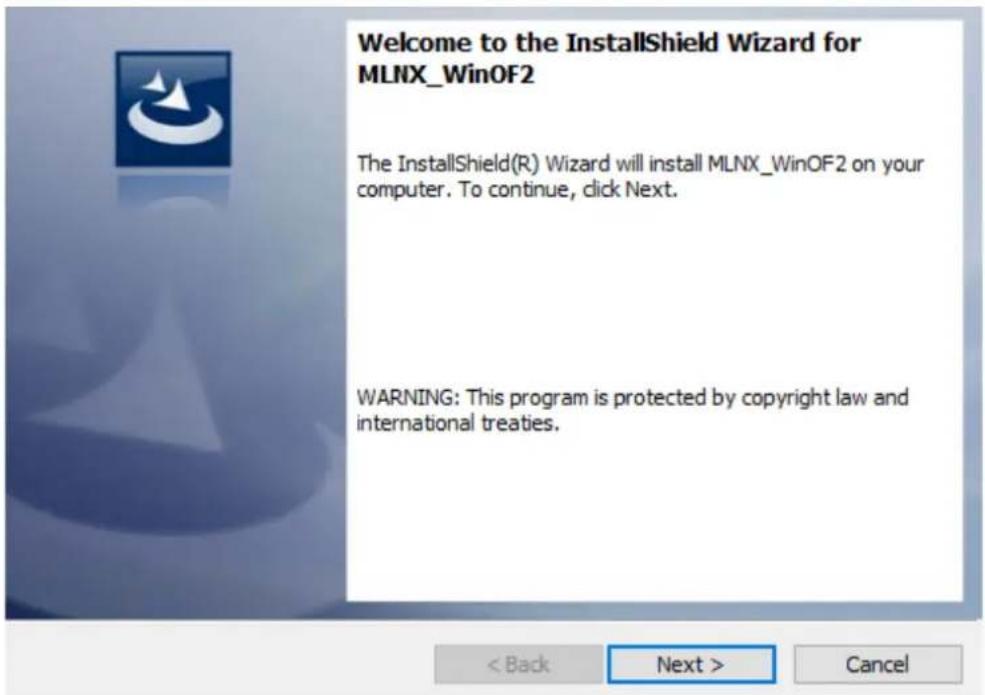 Welcome to the InstallShield Wizard for MLNX_WinOF2 The InstallShield(R) Wizard will install MLNX_WinOF2 on your computer. To continue, click Next. WARNING: This program is protected by copyright law and international treaties.