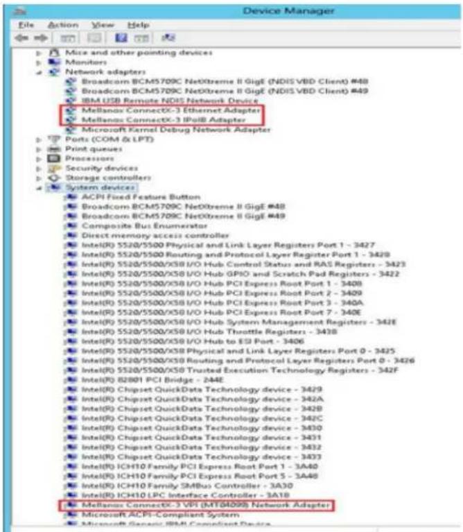 Device Manager File Action View Help Mice and other pointing devices Monitors Network adapters Broadcom BCM5709C NetXtreme II GigE (NDIS VBD Client) #48 Broadcom BCM5709C NetXtreme II GigE (NDIS VBD Client) #49 IBM USB Remote NDIS Network Device Mellanos ConnectX-3 Ethernet Adapter Mellanos ConnectX-3 IIOB Adapter Microsoft Kernel Debug Network Adapter Ports (COM & LPT) Print queues Processors Security devices Storage controllers System devices ACPI Fixed Feature Button Broadcom BCM5709C NetXtreme II GigE #48 Broadcom BCM5709C NetXtreme II GigE #49 Composite Bus Enumerator Direct memory access controller Intel(R) 5520/5500 Physical and Link Layer Registers Port 1 - 3427 Intel(R) 5520/5500 Routing and Protocol Layer Register Port 1 - 3428 Intel(R) 5520/5500/XSB I/O Hub Control Status and RAS Registers - 3423 Intel(R) 5520/5500/XSB I/O Hub GPIO and Scratch Pad Registers - 3422 Intel(R) 5520/5500/XSB I/O Hub PCI Express Root Port 1 - 3408 Intel(R) 5520/5500/XSB I/O Hub PCI Express Root Port 2 - 3409 Intel(R) 5520/5500/XSB I/O Hub PCI Express Root Port 3 - 340A Intel(R) 5520/5500/XSB I/O Hub PCI Express Root Port 7 - 340E Intel(R) 5520/5500/XSB I/O Hub System Management Registers - 342E Intel(R) 5520/5500/XSB I/O Hub Throttle Registers - 343B Intel(R) 5520/5500/XSB I/O Hub to ESI Port - 3406 Intel(R) 5520/5500/XSB Physical and Link Layer Registers Port 0 - 3425 Intel(R) 5520/5500/XSB Routing and Protocol Layer Registers Port 0 - 3426 Intel(R) 5520/5500/XSB Trusted Execution Technology Registers - 342F Intel(R) 82801 PCI Bridge - 244E Intel(R) Chipset QuickData Technology device - 3429 Intel(R) Chipset QuickData Technology device - 342A Intel(R) Chipset QuickData Technology device - 342B Intel(R) Chipset QuickData Technology device - 342C Intel(R) Chipset QuickData Technology device - 3430 Intel(R) Chipset QuickData Technology device - 3431 Intel(R) Chipset QuickData Technology device - 3432 Intel(R) ICH110 Family PCI Express Root Port 1 - 3A40 Intel(R) ICH110 Family PCI Express Root Port 5 - 3A48 Intel(R) ICH110 Family SMBus Controller - 3A30 Intel(R) ICH110 LPC Interface Controller - 3A18 Mellanos ConnectX-3 VPI (MTB4098) Network Adapter Microsoft ACPI-Compliant System Microsoft Generic IBM Compliant Device