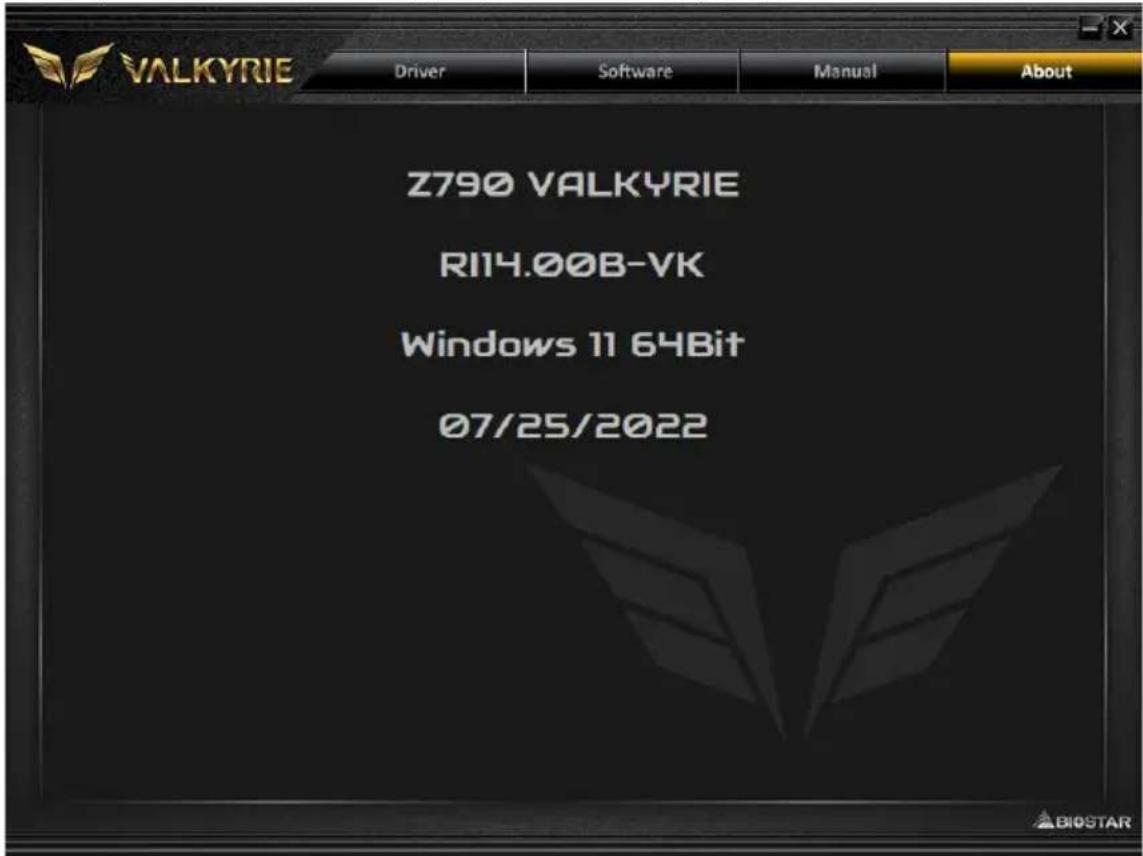 VALKYRIE Driver Software Manual About Z790 VALKYRIE RI14.00B-VK Windows 11 64Bit 07/25/2022 BIOSTAR