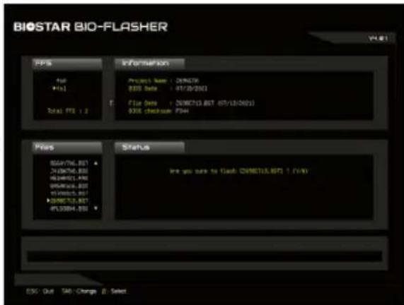 BIOSTAR BIO-FLASHER V4.01 PPS Information File Name: 200670 000 Data: 01/10/2001 Total PFS: 2 File Date: 2006713.BST 07/10/2001 000 clockbox PFS Files Status Ire you sure to flash 2006713.BST / (v) ESG: Quit TAB: Change B: Select