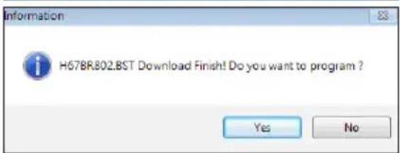 Information H678R802.BST Download Finish! Do you want to program ? Yes No