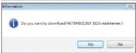 Information Do you want to download H67BR802.BST BIOS via Internet ? Yes No