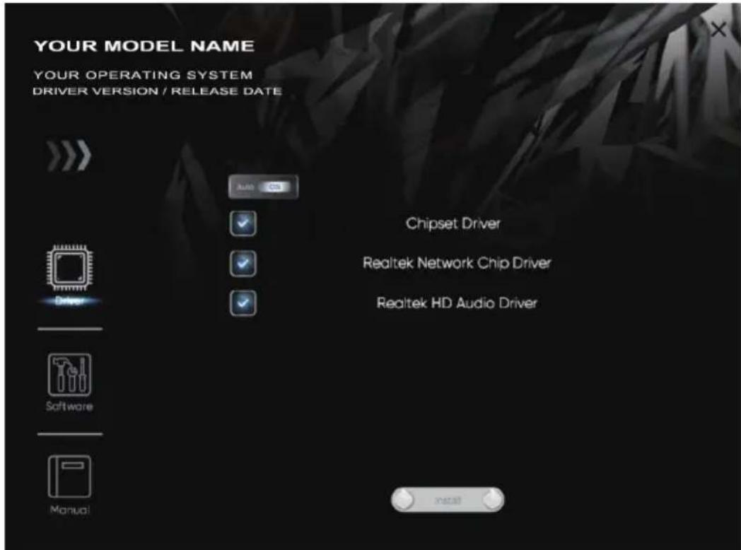 YOUR MODEL NAME YOUR OPERATING SYSTEM DRIVER VERSION / RELEASE DATE Auto CS Chipset Driver Realtek Network Chip Driver Realtek HD Audio Driver Driver Software Manual Install