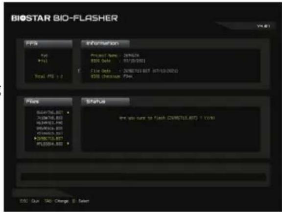 BIOSTAR BIO-FLASHER V4.01 FPs Information File Name: 200628 BDO Date: 07/03/2021 File Date: 2006101.BDT (07/10/2021) BDS (xxxxxx) FWD. Status are you sure to Flash CIVIETUS.BDT - 1 VDA! D5: Out TAG: Change B: Select