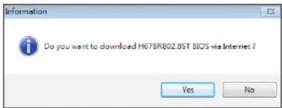Information Do you want to download H67BR802.BST BIOS via Internet ? Yes No