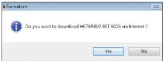 Information Do you want to download H67BR802.8ST BIOS via Internet ? Yes No