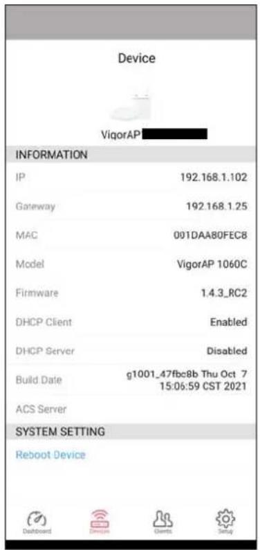 Device VigorAP INFORMATION IP 192.168.1.102 Gateway 192.168.1.25 MAC 001DAA80FEC8 Model VigorAP 1060C Firmware 1.4.3_RC2 DHCP Client Enabled DHCP Server Disabled Build Date g1001_47fbc8b Thu Oct 7 15:06:59 CST 2021 ACS Server SYSTEM SETTING Reboot Device Dashboard Devcom Clients Setup