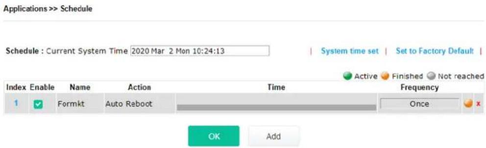 Applications >> Schedule Schedule : Current System Time 2020 Mar 2 Mon 10:24:13 System time set | Set to Factory Default | Active Finished Not reached Index Enable Name Action Time Frequency 1 Formkt Auto Reboot Once OK Add