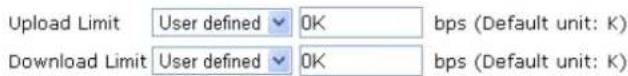 Upload Limit User defined OK bps (Default unit: K) Download Limit User defined OK bps (Default unit: K)