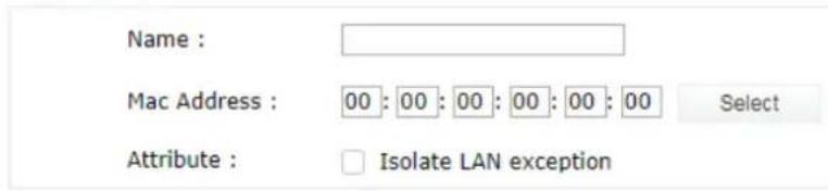 Name : Mac Address : 00 : 00 : 00 : 00 : 00 : 00 Select Attribute : Isolate LAN exception