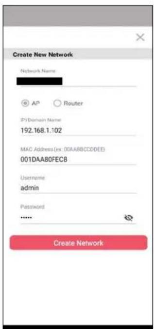 Create New Network Network Name AP Router IPVDomain Name 192.168.1.102 MAC Address (exc: 00AABBCCDDEE) 001DAA80FEC8 Username admin Password ...... Create Network