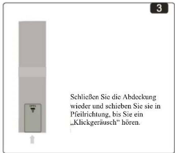 Schließen Sie die Abdeckung wieder und schieben Sie sie in Pfeilrichtung, bis Sie ein „Klickgeräusch“ hören.