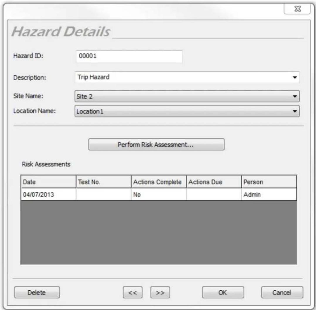 Hazard Details Hazard ID: 00001 Description: Trip Hazard Site Name: Site 2 Location Name: Location1 Perform Risk Assessment... Risk Assessments Date Test No. Actions Complete Actions Due Person 04/07/2013 No Admin Delete << >> OK Cancel