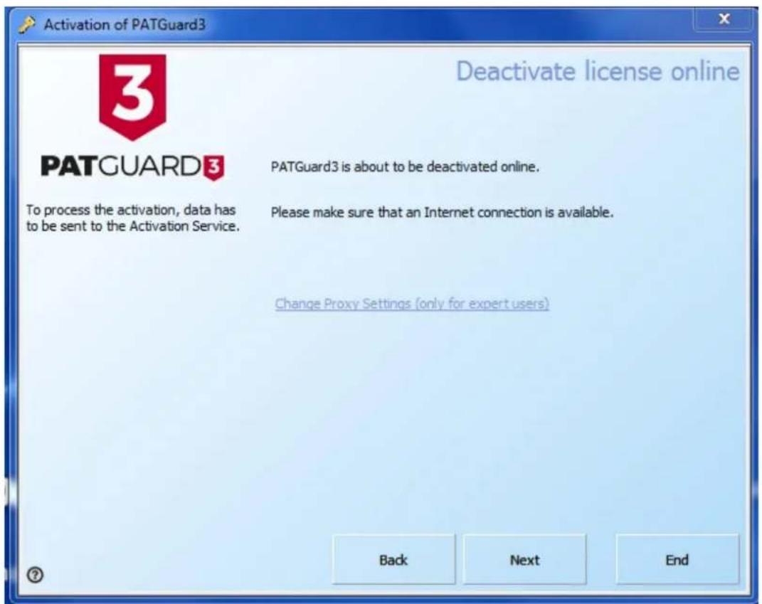 Activation of PATGuard3 Deactivate license online PATGUARD3 To process the activation, data has to be sent to the Activation Service. PATGuard3 is about to be deactivated online. Please make sure that an Internet connection is available. Change Proxy Settings (only for expert users) Back Next End