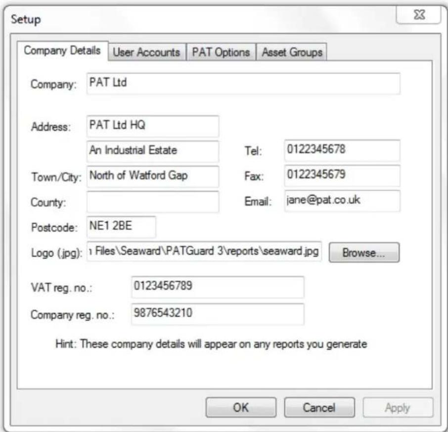 Setup Company Details User Accounts PAT Options Asset Groups Company: PAT Ltd Address: PAT Ltd HQ An Industrial Estate Tel: 0122345678 Town/City: North of Watford Gap Fax: 0122345679 County: Email: jane@pat.co.uk Postcode: NE1 2BE Logo (.jpg): Files\Seaward\PATGuard 3\reports\seaward.jpg Browse... VAT reg. no.: 0123456789 Company reg. no.: 9876543210 Hint: These company details will appear on any reports you generate OK Cancel Apply