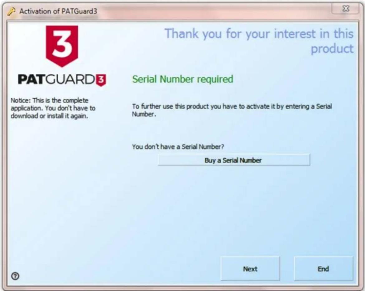 Activation of PATGuard3 Thank you for your interest in this product PATGUARD3 Notice: This is the complete application. You don't have to download or install it again. Serial Number required To further use this product you have to activate it by entering a Serial Number. You don't have a Serial Number? Buy a Serial Number Next End