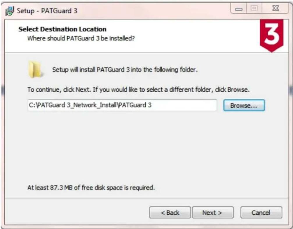 Setup - PATGuard 3 Select Destination Location Where should PATGuard 3 be installed? Setup will install PATGuard 3 into the following folder. To continue, click Next. If you would like to select a different folder, click Browse. C:\PATGuard 3_Network_Install\PATGuard 3 Browse... At least 87.3 MB of free disk space is required. < Back Next > Cancel