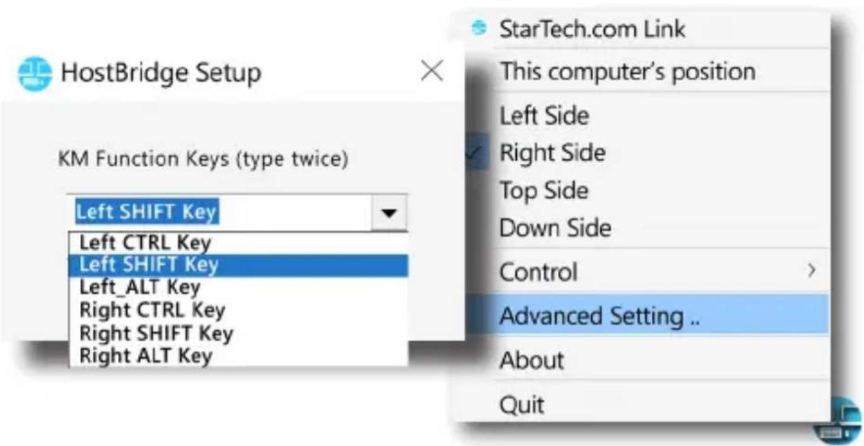 HostBridge Setup KM Function Keys (type twice) Left SHIFT Key Left CTRL Key Left SHIFT Key Left_ALT Key Right CTRL Key Right SHIFT Key Right ALT Key StarTech.com Link This computer's position Left Side Right Side Top Side Down Side Control Advanced Setting .. About Quit