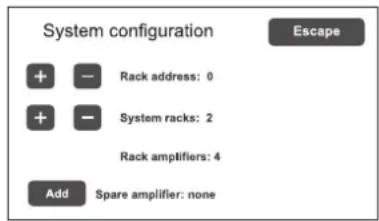 System configuration + - Rack address: 0 + - System racks: 2 Rack amplifiers: 4 Add Spare amplifier: none Escape