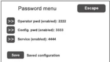 Password menu >> Operator pwd (enabled): 2222 >> Config. pwd (enabled): 3333 >> Service (enabled): 4444 Save Saved configuration Escape