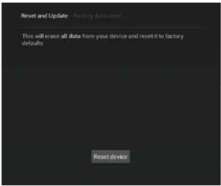Reset and Update / Factory Default This will erase all data from your device and reset it to factory defaults Reset device