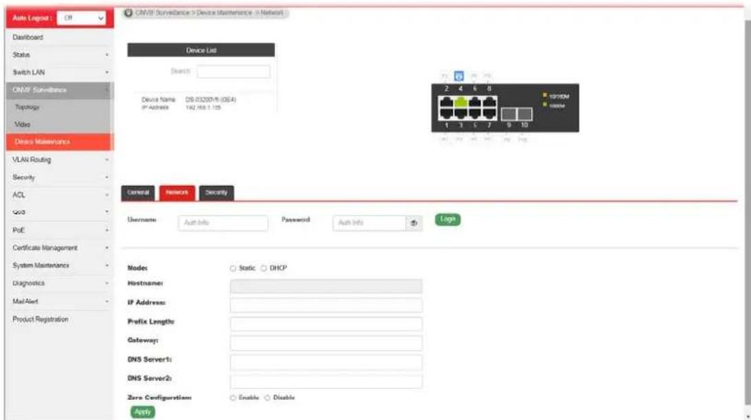 Auto Logout: Off Dashboard Status Switch LAN CNVIF Surveillance Topology Video Device Maintenance VLAN Routing Security ACL QQD PoE Certificate Management System Maintenance Diagnostics Mail Alert Product Registration CNVIF Surveillance > Device Maintenance > Network Device List Device Name DS 03200/M (OE4) IP Address 142/166.1.125 General Network Security Username Auto Info Password Auto Info Logs Login Nodes Static DHCP Hostname: IP Address: Prefix Length: Gateway: DNS Server1: DNS Server2: Zero Configurations Enable Disable Apply