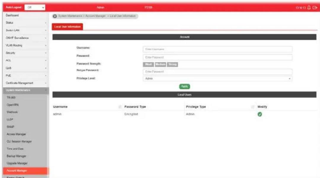 Auto Logout: Off Dashboard Status Status LAN ONVF Surveillance VLAT Routing Security ACL QoS PVE Certificate Management Systems Maintenance TR (60) Open/FN Webhook LLDP* SNVP Access Manager CU Session Manager Time and Date Backup Manager Upgrade Manager Account Manager Enter Default System Maintenance > Account Manager > Local Use Information Local User Information Account Username: Enter User(s) Password: Enter Password Password Strength: Word Medium Style Rename Password: Enter Password Privilege Level: Admin Apply Local Users Username Password Type Privilege Type Modify admin Encrypted Admin ✓