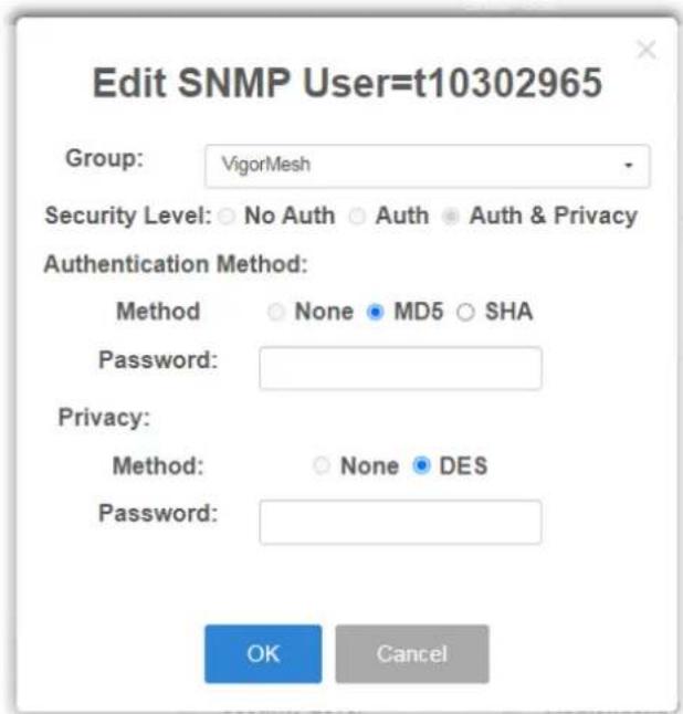 Edit SNMP User=t10302965 Group: VigorMesh Security Level: No Auth Auth Auth & Privacy Authentication Method: Method None MD5 SHA Password: Privacy: Method: None DES Password: OK Cancel
